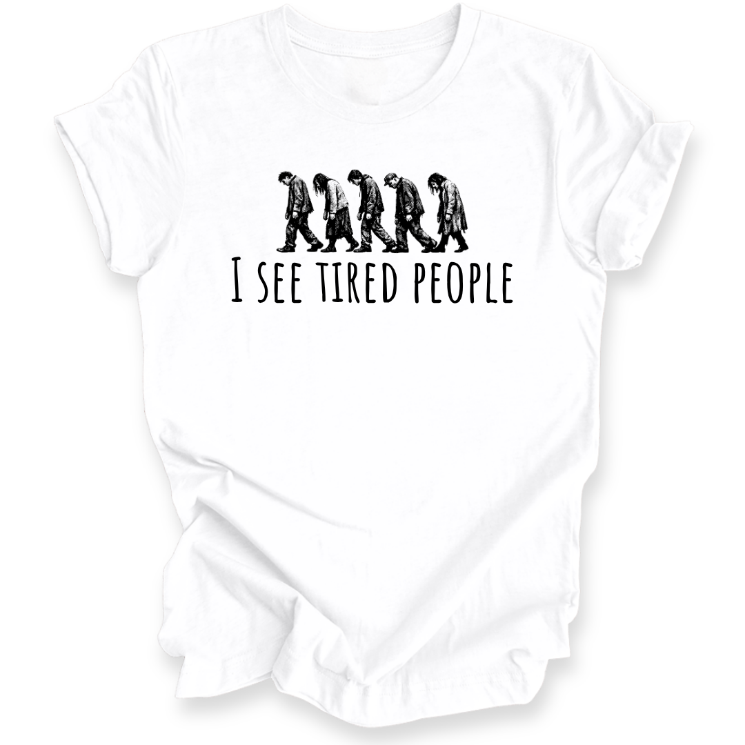A white short-sleeve crewneck t-shirt with a black graphic of five progressively slouching figures and the text 'I SEE TIRED PEOPLE' underneath, displayed on a clean white background.