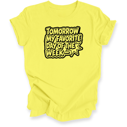 A yellow short-sleeve t-shirt with a graphic text print reading 'TOMORROW MY FAVORITE DAY OF THE WEEK' in a stylized black and yellow font, displayed on a clean white background.